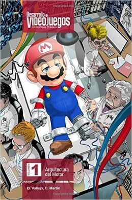 DESARROLLO DE VIDEOJUEGOS. UN ENFOQUE PRÁCTICO: VOLUMEN 1. ARQUITECTURA DEL MOTOR: VOLUME 1