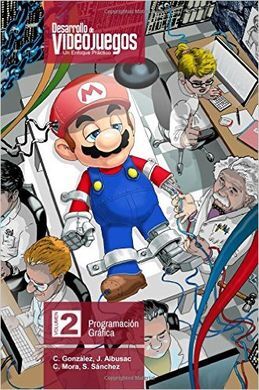 DESARROLLO DE VIDEOJUEGOS. UN ENFOQUE PRÁCTICO: VOLUMEN 2. PROGRAMACIÓN GRÁFICA: VOLUME 2