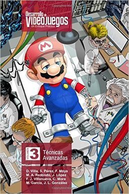 DESARROLLO DE VIDEOJUEGOS. UN ENFOQUE PRÁCTICO: VOLUMEN 3. TÉCNICAS AVANZADAS: VOLUME 3