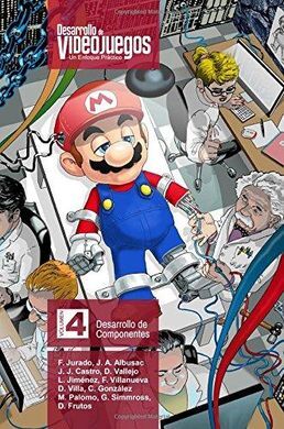 DESARROLLO DE VIDEOJUEGOS. UN ENFOQUE PRÁCTICO: VOLUMEN 4. DESARROLLO DE COMPONENTES: VOLUME 4