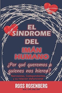 EL SÍNDROME DEL IMÁN HUMANO: ¿POR QUÉ QUEREMOS A QUIENES NOS HIEREN?
