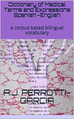 DICTIONARY OF MEDICAL TERMS AND EXPRESSIONS SPANISH -ENGLISH: A CORPUS-BASED BILINGUAL VOCABULARY