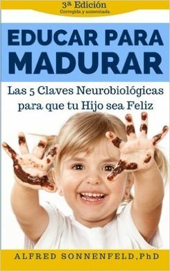 EDUCAR PARA MADURAR: LAS 5 CLAVES NEUROBIOLÓGICAS PARA QUE TU HIJO SEA FELIZ