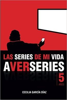 LAS SERIES DE MI VIDA: CINCO AÑOS DE A VER SERIES