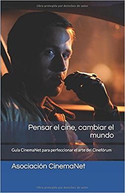 PENSAR EL CINE, CAMBIAR EL MUNDO: GUÍA CINEMANET PARA PERFECCIONAR EL ARTE DEL CINEFÓRUM