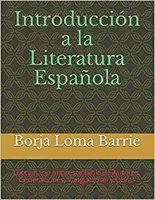 INTRODUCCIÓN A LA LITERATURA ESPAÑOLA: DICCIONARIO IMPRESCINDIBLE DE AUTORES, GENERACIONES, VANGUARDIAS Y OBRAS