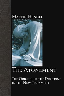 THE ATONEMENT: THE ORIGINS OF THE DOCTRINE IN THE NEW TESTAMENT