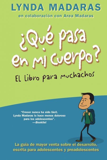 ¿QUÉ LE PASA A MI CUERPO ? LIBRO PARA MUCHACHOS. LA GUÍA DE MAYOR VENTA SOBRE EL DESARROLLO, ESCRITA PARA ADOLESCENTES Y PREADOLESCENTES