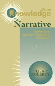 FROM KNOWLEDGE TO NARRATIVE: EDUCATORS AND THE CHANGING MUSEUM