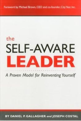 THE SELF-AWARE LEADER: A PROVEN MODEL FOR REINVENTING YOURSELF