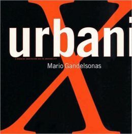 X-URBANISM: ARCHITECTURE AND THE AMERICAN CITY