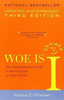 WOE IS I: THE GRAMMARPHOBE'S GUIDE TO BETTER ENGLISH IN PLAIN ENGLISH