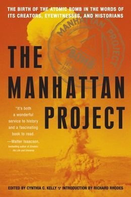 MANHATTAN PROJECT: THE BIRTH OF THE ATOMIC BOMB BY ITS CREATORS, EYEWITNESSES AND HISTORIANS