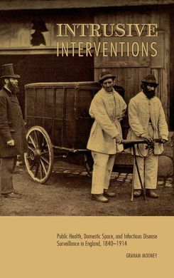 INTRUSIVE INTERVENTIONS : PUBLIC HEALTH, DOMESTIC SPACE, AND INFECTIOUS DISEASE
