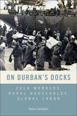 ON DURBAN'S DOCKS: ZULU WORKERS, RURAL HOUSEHOLDS, GLOBAL LABOR