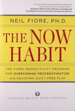 THE NOW HABIT: A STRATEGIC PROGRAM FOR OVERCOMING PROCRASTINATION AND ENJOYING GUILT-FREE PLAY