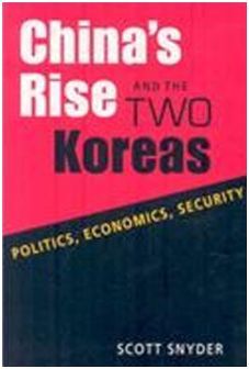 CHINA'S RISE AND THE TWO KOREAS: POLITICS, ECONOMICS, SECURITY