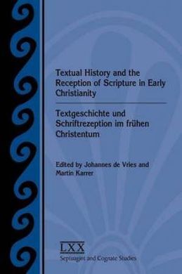 TEXTUAL HISTORY AND THE RECEPTION OF SCRIPTURE IN EARLY CHRISTIANITY