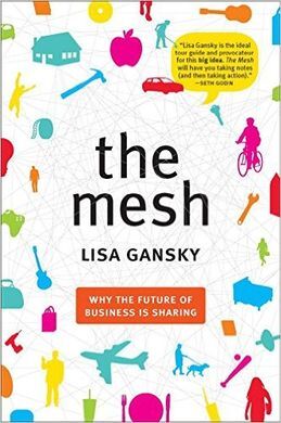 THE MESH. WHY THE FUTURE OF BUSINESS IS SHARING