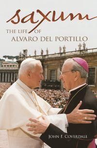 SAXUM: THE LIFE OF ALVARO DEL PORTILLO