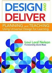 DESIGN AND DELIVER: PLANNING AND TEACHING USING UNIVERSAL DESIGN FOR LEARNING