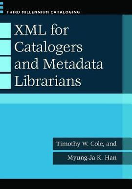 XML FOR CATALOGERS AND METADATA LIBRARIANS