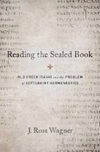 READING THE SEALED BOOK: OLD GREEK ISAIAH AND THE PROBLEM OF SEPTUAGINT HERMENEUTICS