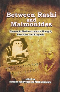 BETWEEN RASHI AND MAIMONIDES: THEMES IN MEDIEVAL JEWISH THOUGHT, LITERATURE AND