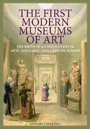 THE FIRST MODERN MUSEUMS OF ART. THE BIRTH OF AN INSTITUTION IN 18TH AND EARLY 19TH CENTURY EUROPE