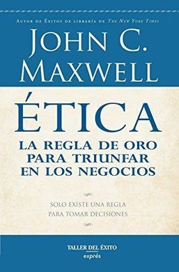 ETICA. LA REGLA DE ORO PARA TRIUNFAR EN LOS NEGOCIOS