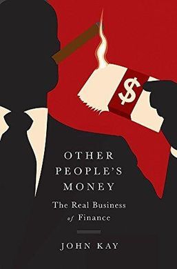OTHER PEOPLE'S MONEY: THE REAL BUSINESS OF FINANCE