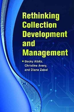 RETHINKING COLLECTION DEVELOPMENT AND MANAGEMENT