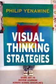 VISUAL THINKING STRATEGIES: USING ART TO DEEPEN LEARNING ACROSS SCHOOL DISCIPLINES