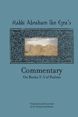 RABBI ABRAHAM IBN EZRAS COMMENTARY ON BOOKS 3-5 OF PSALMS: CHAPTERS 73-150