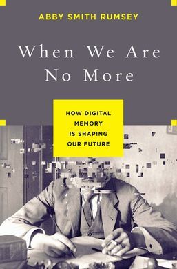 WHEN WE ARE NO MORE: HOW DIGITAL MEMORY IS SHAPING OUR FUTURE