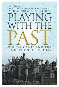 PLAYING WITH THE PAST. DIGITAL GAMES AND THE SIMULATION OF HISTORY