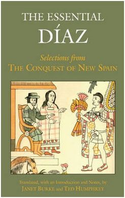THE ESSENTIAL DIAZ: SELECTIONS FROM THE CONQUEST OF NEW SPAIN