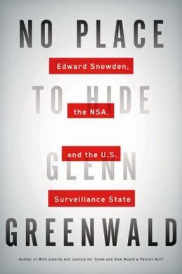 NO PLACE TO HIDE: EDWARD SNOWDEN THE NSA, AND THE U.S. SURVEILLANCE STATE