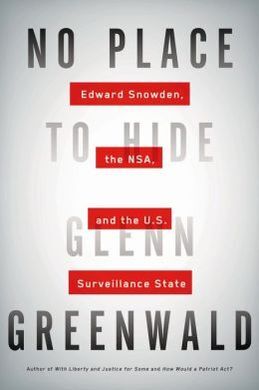 NO PLACE TO HIDE: EDWARD SNOWDEN THE NSA, AND THE U.S. SURVEILLANCE STATE