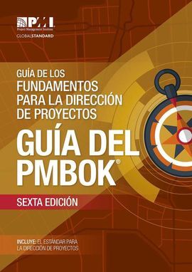 GUÍA DE LOS FUNDAMENTOS PARA LA DIRECCIÓN DE PROYECTOS (GUÍA DEL PMBOK®) (6A ED.)