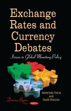 EXCHANGE RATES AND CURRENCY DEBATES. ISSUES IN GLOBAL MONETARY POLICY.