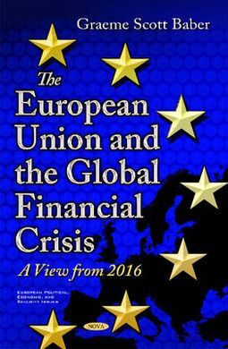 THE EUROPEAN UNION AND THE GLOBAL FINANCIAL CRISIS. A VIEW FROM 2016