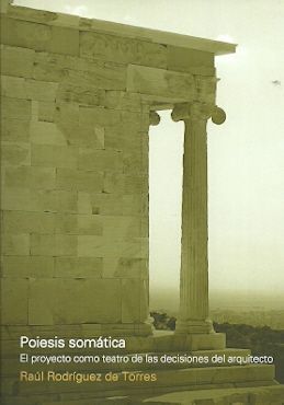 POIESIS SOMATICA. EL PROYECTO COMO TEATRO DE LAS DECISIONES DEL ARQUITECTO