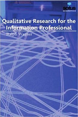 QUALITATIVE RESEARCH FOR THE INFORMATION PROFESSIONAL