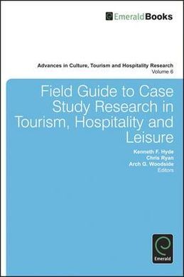 FIELD GUIDE TO CASE STUDY RESEARCH IN TOURISM, HOSPITALITY A