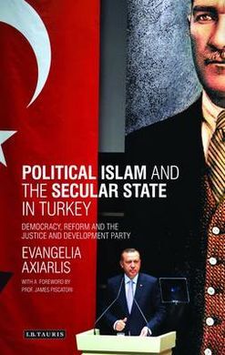 POLITICAL ISLAM AND THE SECULAR STATE IN TURKEY: DEMOCRACY, REFORM AND THE JUSTICE AND DEVELOPMENT PARTY