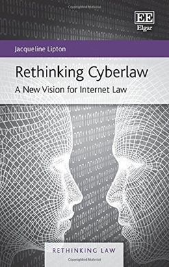 RETHINKING CYBERLAW : A NEW VISION FOR INTERNET LAW