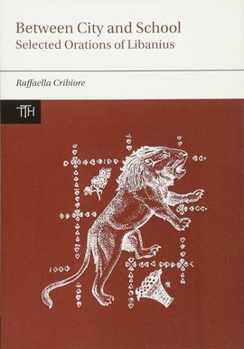 BETWEEN CITY AND SCHOOL : SELECTED ORATIONS OF LIBANIUS