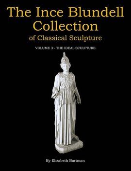 THE INCE BLUNDELL COLLECTION OF CLASSICAL SCULPTURE. VOL. 3: THE IDEAL SCULPTURE