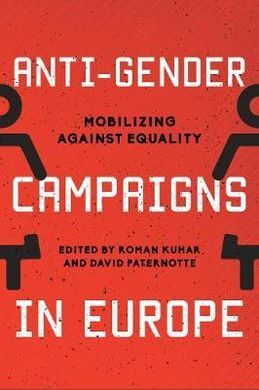 ANTI-GENDER CAMPAIGNS IN EUROPE: MOBILIZING AGAINST EQUALITY
